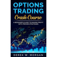 Options Trading Crash Course: A Beginner's Guide To Making Profit With Proven Strategies Paperback, Independently Published