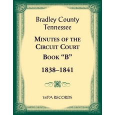 (英文圖書)Bradley County Tennessee Minutes of the Circuit Court Book "B" 1838-1841 平裝版, Heritage Books, 英文