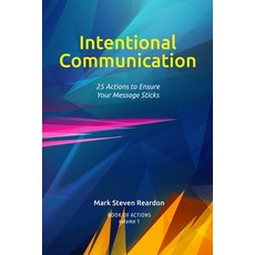 Intentional Communication: 25 Actions to Ensure Your Content Sticks Paperback, Independently Published, English, 9798702503196