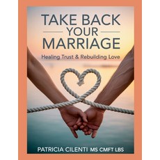(영문도서)Take Back Your Marriage: Healing Trust Rebuilding Love Paperback, Lulu.com, English, 9781257858606