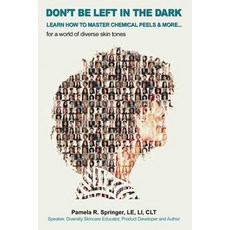 (영문도서) Don't Be Left in the Dark: LEARN HOW TO MASTER CHEMICAL PEELS & MORE... for a w... Paperback, Global Skin Solutions Publi..., English, 9781087860428