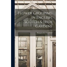 (영문도서) Flower Grouping in English Scotch & Irish Gardens Paperback, Legare Street Press