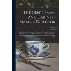 (영문도서) The Gentleman and Cabinet-maker's Director: Being a Large Collection of ... Designs of Househ... Paperback, Legare Street Press, English, 9781015500839
