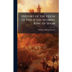 (영문도서)History of the Reign of Philip the Second King of Spain Hardcover, Hutson Street Press, English, 9781023902694