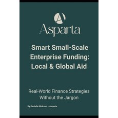 (영문도서)Smart Small-Scale Enterprise Funding: Local & Global Aid: The No-Jargon Guide to... Paperback, Independently Published, English, 9798263774691