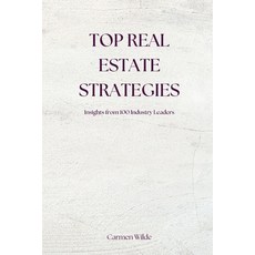 (영문도서) Top Real Estate Strategies: Insights from 100 Industry Leaders Paperback, Arcanaverse Books, English, 9798348135416