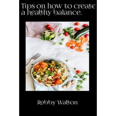 (영문도서) Tips on how to create a healthy balance. Paperback, Independently Published, English, 9798849196930