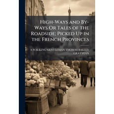 (영문도서)High-Ways and By-Ways Or Tales of the Roadside; Picked Up in the French Provinces Paperback, Nabu Press, English, 9781144878755