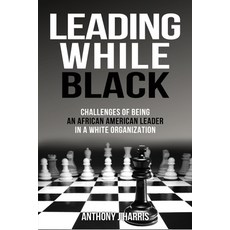 (영문도서)Leading While Black: Challenges of being an African American leader in a White o... Paperback, Gatekeeper Press, English, 9781662913723