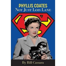 (영문도서) Phyllis Coates: Not Just Lois Lane Paperback, BearManor Media, English, 9798887715445