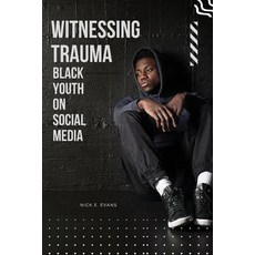 (영문도서) Witnessing Trauma Black Youth on Social Media Paperback, Nick E. Evans, English, 9783787108220