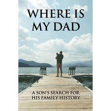 Where Is My Dad: A Son's Search For His Family History: Dad Story Journal Paperback, Independently Published, English, 9798739568397