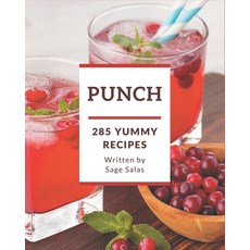 285 Yummy Punch Recipes: A Yummy Punch Cookbook You Won't be Able to Put Down Paperback, Independently Published