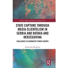 (영문도서)State Capture through Media Clientelism in Serbia and Bosnia and Herzegovina: Ch... Hardcover, Routledge, English, 9781041131083 Routledge, English, 9781041131083