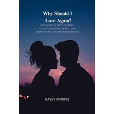 (영문도서) Why Should I Love again?: Unlocking the mystery of an unending affection and intimacy with yo... Paperback, Independently Published, English, 9798320488936