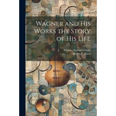 (영문도서) Wagner and his Works the Story of his Life Paperback, Legare Street Press, English, 9781022681675