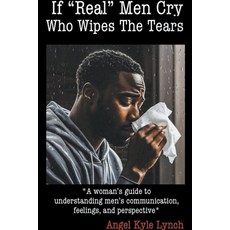 (영문도서) If "Real Men" Cry Who Wipes the Tears: A woman's guide to understanding men's communication ... Paperback, Writers of the West, English, 9798224228997