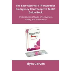 (영문도서)The Easy Glenmark Therapeutics Emergency Contraceptive Tablet Guide Book: Unders... Paperback, Independently Published, English, 9798264466045