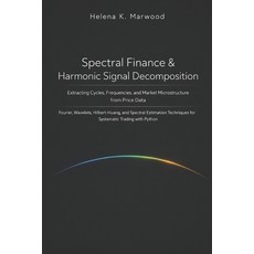 (영문도서)Spectral Finance & Harmonic Signal Decomposition: Extracting Cycles Frequencies... Paperback, Independently Published, English, 9798243445702