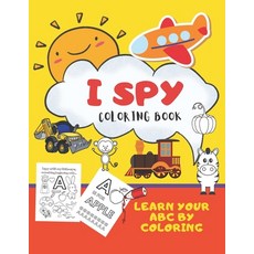 I Spy Coloring Book Learn Your ABC By Coloring: Activity Coloring Book For Young Children. Fun Guess... Paperback, Independently Published