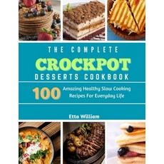 (영문도서) The Complete Crockpot Desserts Cookbook: 100 Amazing Healthy Slow Cooking Recipes For Everyda... Paperback, Independently Published, English, 9798867644031