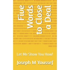 (영문도서) Five Words to Close a Deal: Let Me Show You How! Paperback, Independently Published, English, 9798302795861