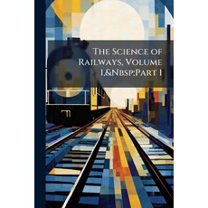 (영문도서)The Science of Railways Volume 1 Part 1 Paperback, Nabu Press, English, 9781141916696