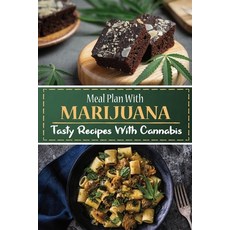 (영문도서) Meal Plan With Marijuana: Tasty Recipes With Cannabis: Cooking Skills And Techniques With Can... Paperback, Independently Published, English, 9798475084380