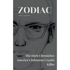 (영문도서) Zodiac The Dark Chronicles: America's Infamous Cryptic Killer Paperback, Oliver Lancaster, English, 9798223451464