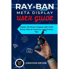 (영문도서)Ray-Ban Meta Display User Guide: Master AR Smart Glasses with HUD Setup Neural... Paperback, Independently Published, English, 9798267753845