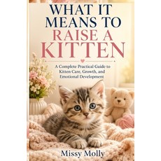 (英文圖書)What It Means to Raise a Kitten: A Complete Practical Guide to Kitten Care Grow... 平裝版, Independently Published, 英文