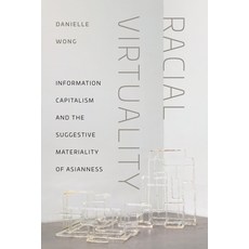 (영문도서)Racial Virtuality: Information Capitalism and the Suggestive Materiality of Asia... Hardcover, New York University Press, English, 9781479838103 New York University Press, English, 9781479838103