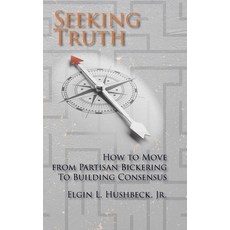 (영문도서)Seeking Truth: How to Move From Partisan Bickering To Building Consensus Hardcover, Energion Publications, English, 9781631999710