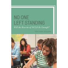(영문도서)No One Left Standing: Will the Rewrite of NCLB Be Enough? Hardcover, Rowman & Littlefield Publis..., English, 9781475822625