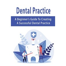 Dental Practice: A Beginner's Guide To Creating A Successful Dental Practice: Starting A Dental Busi... Paperback, Independently Published, English, 9798706510299