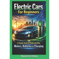 (영문도서)Electric Cars for Beginners: A Simple Guide to Understanding Motors Batteries &... Paperback, Independently Published, English, 9798241042989