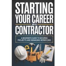(영문도서)Starting Your Career as a Contractor: A Beginner's Guide to Securing Projects an... Paperback, Independently Published, English, 9798245113371