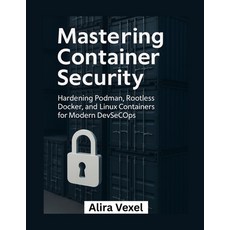 (영문도서)Mastering Container Security: Hardening Podman Rootless Docker and Linux Conta... Paperback, Independently Published, English, 9798270624248