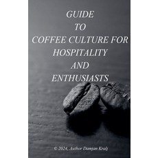 (영문도서) Guid to coffee culture for Hospitality and Enthusiasts Paperback, Damjan Kralj, English, 9798227616555