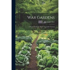 (영문도서) War Gardens: A Pocket Guide For Home Vegetable Growers Paperback, Legare Street Press, English, 9781022394643