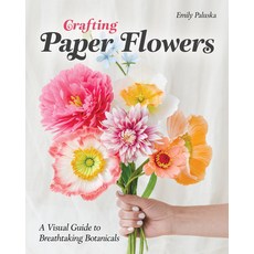 (영문도서) Crafting Paper Flowers: A Visual Guide to Breathtaking Botanicals Paperback, C&T Publishing, English, 9781644034675