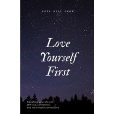 (영문도서)Love Yourself First: A Practical Guide to Self-Love Confidence and Meaningful... Paperback, Independently Published, English, 9798267795821