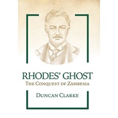 Rhodes' Ghost: The Conquest of Zambesia Paperback, Independently Published