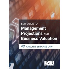 (영문도서) The BVR Guide to Management Projections and Business Valuation: Analysis and Case Law Hardcover, Business Valuation Resources, English, 9781621502487