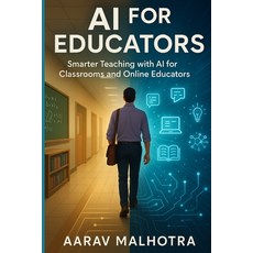 (영문도서)AI for Educators: Smarter Teaching with AI for Classrooms and Online Educators Paperback, Independently Published, English, 9798267984607