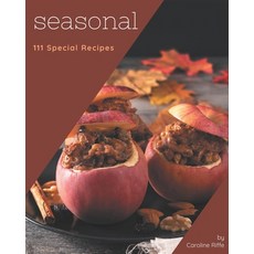 111 Special Seasonal Recipes: More Than a Seasonal Cookbook Paperback, Independently Published, English, 9798580054490