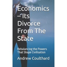 (영문도서)Economics - Its Divorce From The State: Rebalancing the Powers That Shape Civili... Paperback, Independently Published, English, 9798269684741