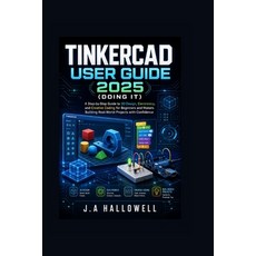 (영문도서)Tinkercad User Guide 2025 (Doing it): A Step-by-Step Guide to 3D Design Electro... Paperback, Independently Published, English, 9798198091047 Independently Published, English, 9798198091047