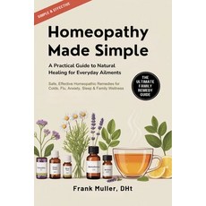 (영문도서)Homeopathy Made Simple: A Practical Guide to Natural Healing for Everyday Ailmen... Paperback, Cby Press, English, 9789378712142 Cby Press, English, 9789378712142