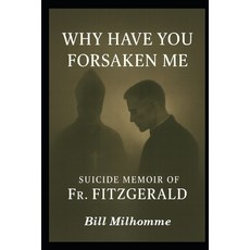 (영문도서)Why Have You Forsaken Me?: Memoir of Fr. Fitzgerald Paperback, Independently Published, English, 9798241868503